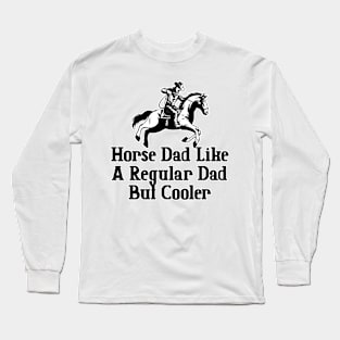 Horse Dad Like A Regular Dad But Cooler Long Sleeve T-Shirt